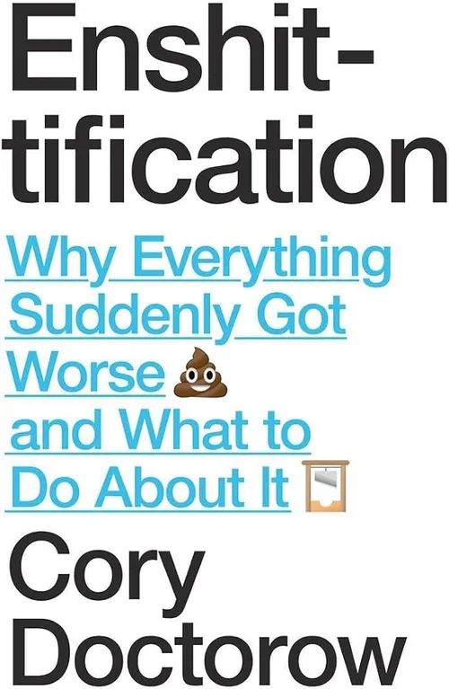Cover image of Enshittification: Why Everything Suddenly Got Worse and What To Do About It